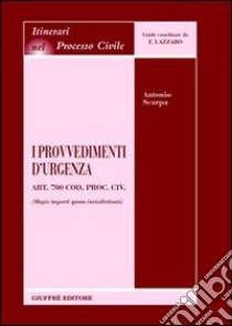 I provvedimenti d'urgenza. Art. 700 Cod. proc. civ. (Magis imperii quam iurisdictionis) libro di Scarpa Antonio