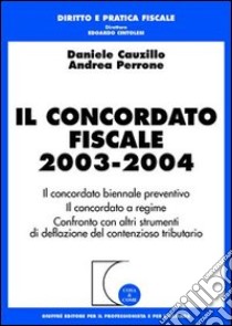 Il concordato fiscale 2003-2004 libro di Cauzillo Daniele - Perrone Andrea