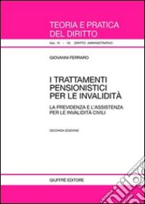 I trattamenti pensionistici per le invalidità. La previdenza e l'assistenza per le invalidità civili libro di Ferraro Giovanni