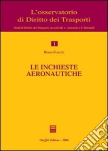 Le inchieste aeronautiche libro di Franchi Bruno