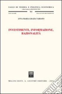 Investimenti, informazione, razionalità libro di Variato Anna M.