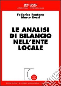 Le analisi di bilancio nell'ente locale libro di Fontana Federico - Rossi Marco