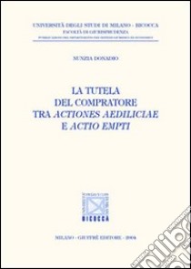 La tutela del compratore tra actiones aediliciae e actio empti libro di Donadio Nunzia