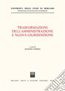 Trasformazioni dell'amministrazione e nuova giurisdizione. Atti del Convegno (Bergamo, 15 novembre 2002) libro