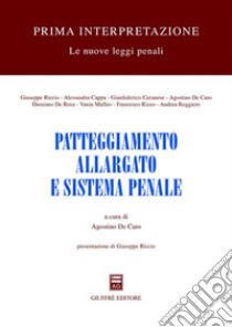 Patteggiamento allargato e sistema penale libro di De Caro A. (cur.)