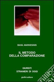 Il metodo della comparazione. Il retaggio del passato e le sfide del futuro libro di Markesinis Basil