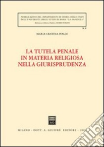 La tutela penale in materia religiosa nella giurisprudenza libro di Ivaldi M. Cristina