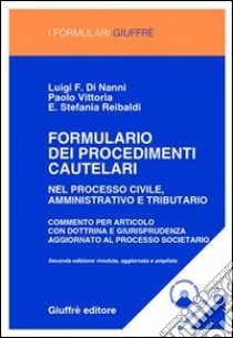 Formulario dei procedimenti cautelari. Nel processo civile, amministrativo e tributario. Commento articolo per articolo con dottrina e giurisprudenza... Con CD-ROM libro di Di Nanni Luigi F. - Vittoria Paolo - Reibaldi Stefania