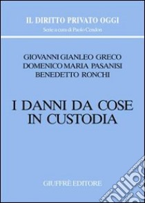 I danni da cose in custodia libro di Greco Giovanni G.; Pasanisi Domenico M.; Ronchi Benedetto