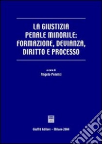 La giustizia penale minorile: formazione, devianza, diritto e processo libro di Pennisi A. (cur.)