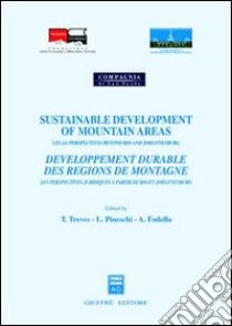 Sustainable development of mountain areas. Legal perspectives beyond Rio and Johannesburg libro di Treves T. (cur.); Pineschi L. (cur.); Fodella A. (cur.)