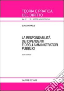 La responsabilità dei dipendenti e degli amministratori pubblici libro di Mele Eugenio