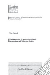 Un decennio di privatizzazioni: la cessione di Telecom Italia libro di Cozzoli Vito