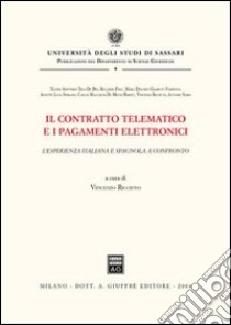 Il contratto telematico e i pagamenti elettronici. L'esperienza italiana e spagnola a confronto libro di Ricciuto V. (cur.)