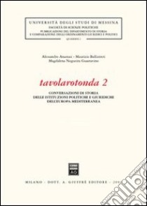 Tavolarotonda. Conversazioni di storia delle istituzioni politiche e giuridiche dell'Europa mediterranea. Vol. 2 libro