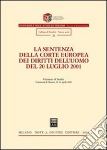 La sentenza della Corte europea dei diritti dell'uomo del 20 luglio 2001. Giornate di studio (Università di Teramo, 11-12 aprile 2003) libro