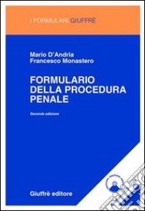 Formulario della procedura penale. Con CD-ROM libro di D'Andria Mario; Monastero Francesco