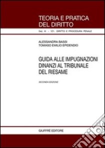 Guida alle impugnazioni dinanzi al tribunale del riesame libro di Bassi Alessandra - Epidendio Tomaso E.