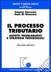 Il processo tributario. Aspetti problematici e strategie processuali libro di Buscema Angelo - Di Giacomo Enzo