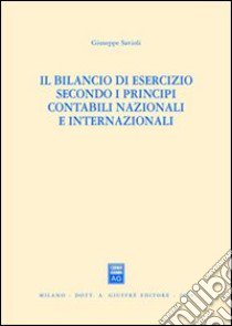 Il bilancio di esercizio secondo i principi contabili nazionali e internazionali libro di Savioli Giuseppe