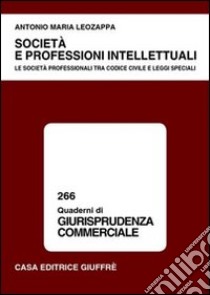 Società e professioni intellettuali. Le società professionali tra Codice civile e leggi speciali libro di Leozappa Antonio M.