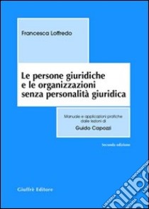 Le persone giuridiche e le organizzazioni senza personalità giuridica libro di Loffredo Francesca