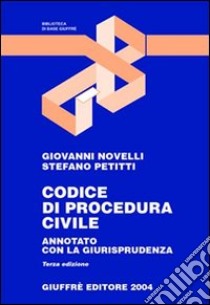 Codice di procedura civile. Annotato con la giurisprudenza. Aggiornato al 15 maggio 2004 libro di Novelli Giovanni - Petitti Stefano