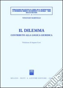 Il dilemma. Contributo alla logica giuridica libro di Marinelli Vincenzo