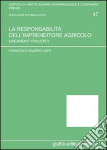 La responsabilità dell'imprenditore agricolo. Lineamenti civilistici libro di Sesti Francesco S.