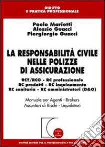 La responsabilità civile nelle polizze di assicurazione. RCT/RCO, RC professionale, RC prodotti, RC inquinamento, RC sanitaria, RC amministratori (D & O) libro di Mariotti Paolo; Guacci Alessio; Guacci Piergiorgio