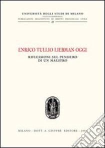 Enrico Tullio Liebman oggi. Riflessioni sul pensiero di un maestro. Atti del Convegno (Milano, 24 ottobre 2003) libro