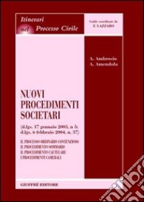 Nuovi procedimenti societari (D.Lgs. 17 gennaio 2003, n.5; D.Lgs. 6 febbraio 2004, n.37). Il processo ordinario contenzioso. Il procedimento sommario... libro di Ambrosio Annamaria; Amendola Adelaide