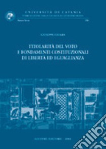 Titolarità del voto e fondamenti costituzionali di libertà ed uguaglianza libro di Chiara Giuseppe