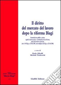 Il diritto del mercato del lavoro dopo la riforma Biagi libro di Olivelli P. (cur.); Tiraboschi M. (cur.)