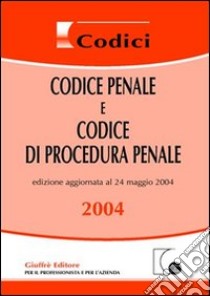 Codice penale e Codice di procedura penale. Aggiornato al 24 maggio 2004 libro