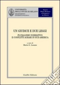 Un giudice e due leggi. Pluralismo normativo e conflitti agrari in sud America libro di Losano M. G. (cur.)