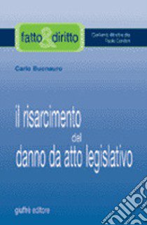 Il risarcimento del danno da atto legislativo libro di Buonauro Carlo