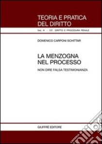 La menzogna nel processo. Non dire falsa testimonianza libro di Carponi Schittar Domenico