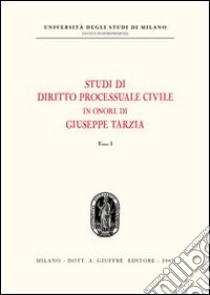 Studi di diritto processuale civile in onore di Giuseppe Tarzia libro