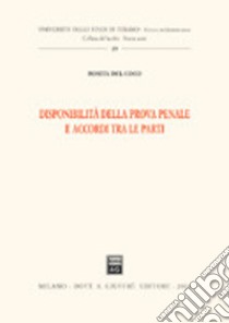 Disponibilità della prova penale e accordi tra le parti libro di Del Coco Rosita