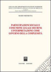 Partecipazioni sociali e comunione legale dei beni: l'interpretazione come governo della complessità libro di Mistretta Mario