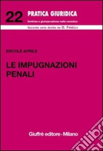 Le impugnazioni penali libro di Aprile Ercole