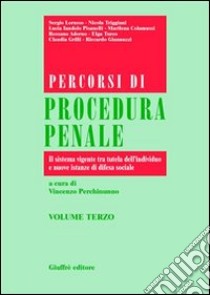 Percorsi di procedura penale. Vol. 3: Il sistema vigente tra tutela dell'individuo e nuove istanze di difesa sociale libro di Perchinunno V. (cur.)