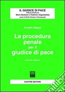 La procedura penale per il giudice di pace libro di Nappi Aniello