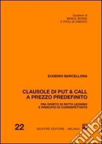 Clausole di put & call a prezzo predefinito. Fra divieto di patto leonino e principio di corrispettività libro di Barcellona Eugenio