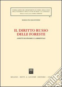 Il diritto russo delle foreste. Aspetti economici e ambientali libro di Ragionieri Maria Pia