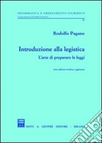 Introduzione alla legistica. L'arte di preparare le leggi libro di Pagano Rodolfo