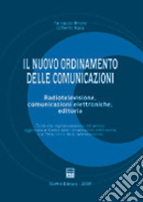 Il nuovo ordinamento delle comunicazioni. Radiotelevisione, comunicazioni elettroniche, editoria libro di Bruno Fernando; Nava Gilberto