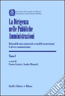 La dirigenza nelle pubbliche amministrazioni. Dal modello unico ministeriale ai modelli caratterizzanti le diverse amministrazioni libro