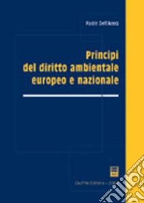 Principi del diritto ambientale europeo e nazionale libro di Dell'Anno Paolo